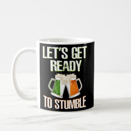 LetS Get Ready To Stumble Irish Flag Beer Drinkin Coffee Mug