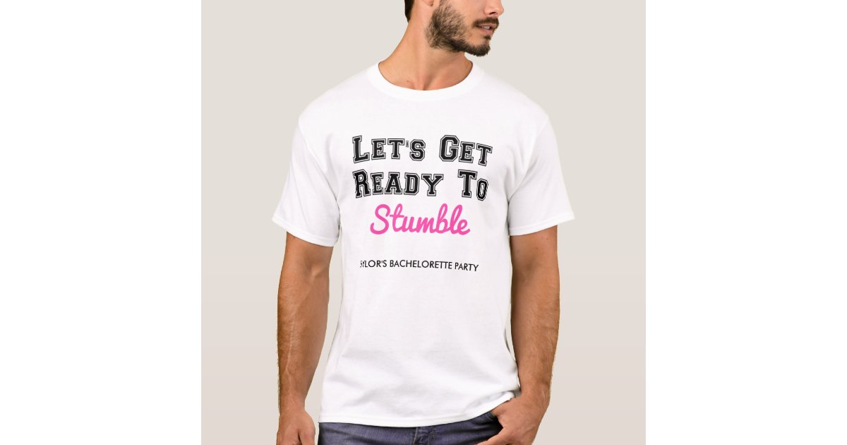 Let S Get Ready To Stumble Party Shirt Custom Zazzle