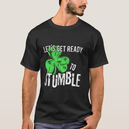Lets Get Ready To Stumble Saint St Patricks Day T_Shirt