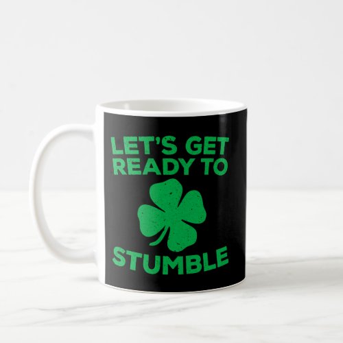 LetS Get Ready To Stumble St Patrick Day Coffee Mug