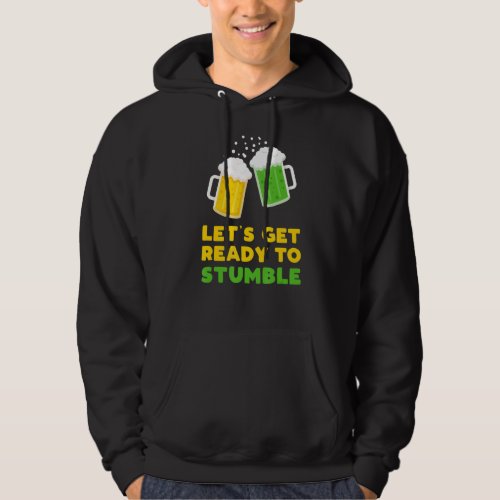 Lets Get Ready To Stumble St Patricks Day 2022 Be Hoodie