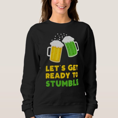 Lets Get Ready To Stumble St Patricks Day 2022 Be Sweatshirt