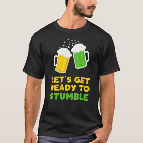 Lets Get Ready To Stumble St Patricks Day 2022 Be T_Shirt