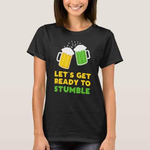 Lets Get Ready To Stumble St Patricks Day 2022 Be T_Shirt