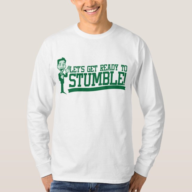 Lets get ready to stumble! St patricks T-Shirt (Front)