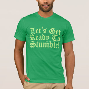 Lets Get Ready To Stumble! T-Shirt