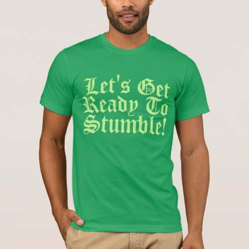 Lets Get Ready To Stumble T_Shirt