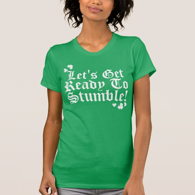 Lets Get Ready To Stumble T-Shirt (Front)