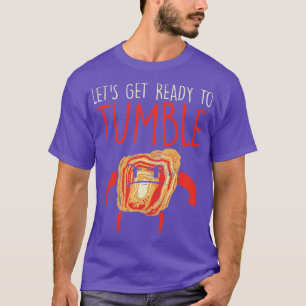 Lets Get Ready To Tumble T-Shirt