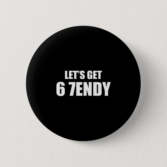 Let's Get Sendy 67 Six Seven 7endy 6 7endy 67 Meme Button (Front)