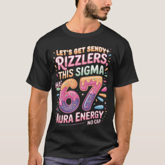Let's Get Sendy Rizzlers Sigma 67 Aura T-Shirt