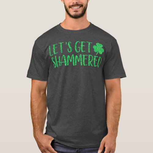 Lets Get Shammered Funny St Patricks Day T_Shirt