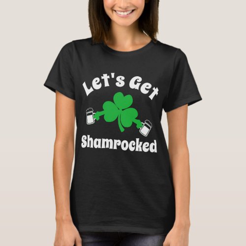 Lets Get Shamrocked Funny St Patricks Day T_Shirt