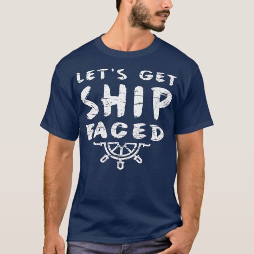 Lets Get Ship Faced  Camping Swimming Gift T_Shirt
