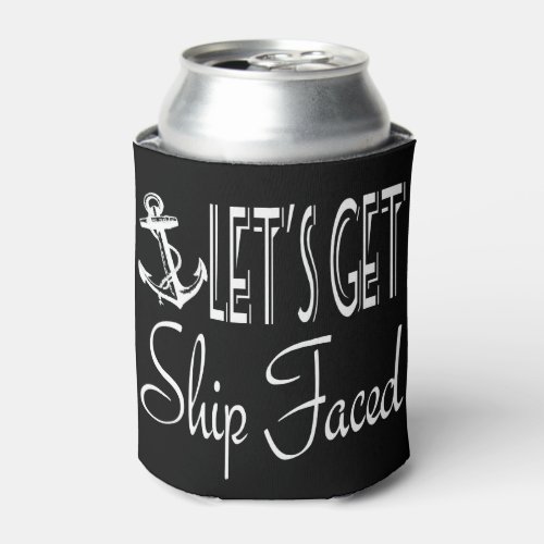 Lets Get Ship Faced Can Cooler