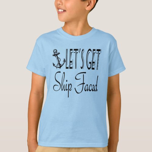 Lets Get Ship Faced T_Shirt