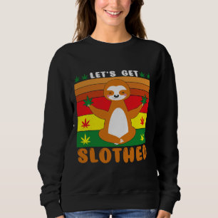 Lets Get Slothed Sweatshirt