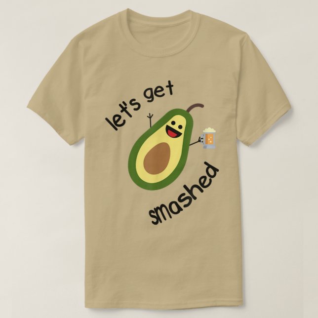 Lets get smashed Avocado  T-Shirt (Design Front)