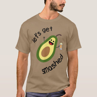 Lets get smashed Avocado  T-Shirt