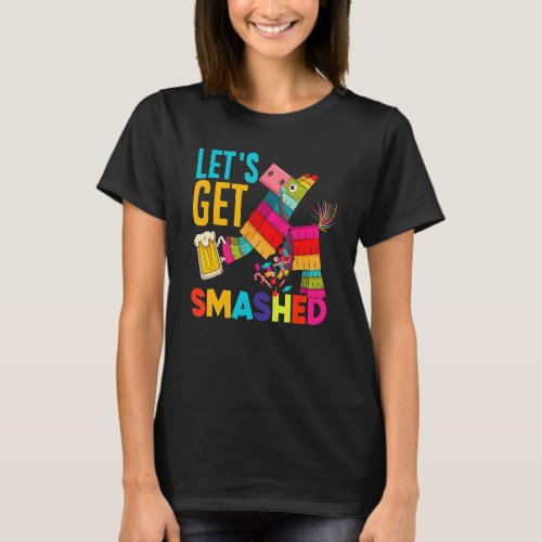 Lets Get Smashed Cinco De Mayo Pinata Beer  Mexic T_Shirt