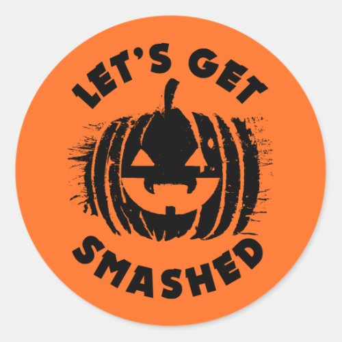 Lets Get Smashed  Funny Drinking Quote Halloween Classic Round Sticker