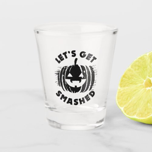 Lets Get Smashed  Funny Drinking Quote Halloween Shot Glass