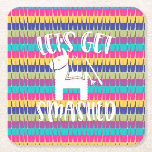 Lets Get Smashed Funny Fiesta Pinata Square Paper Coaster