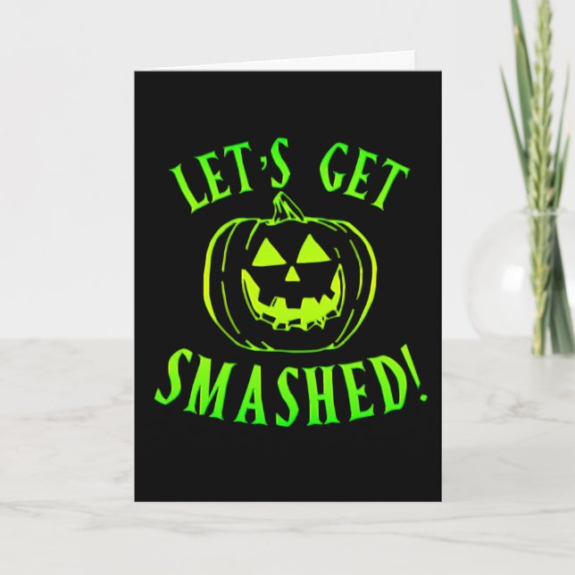 Let's get Smashed Green Pumpkin Halloween Card (Front)