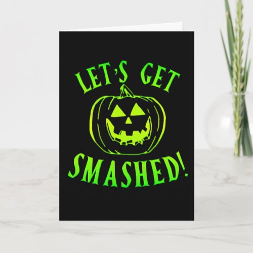 Lets get Smashed Green Pumpkin Halloween Card