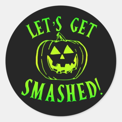 Lets get Smashed Green Pumpkin Halloween Classic Round Sticker
