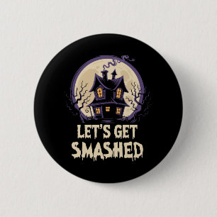 Let's Get Smashed Halloween Button