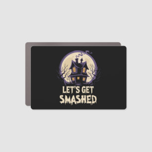 Let's Get Smashed Halloween Car Magnet