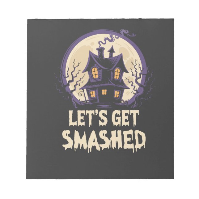 Let's Get Smashed Halloween Notepad (Front)