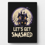 Let&#39;s Get Smashed Halloween Plaque