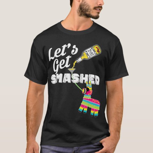 Lets Get Smashed Mexican Cinco De Mayo 2019 Party T_Shirt