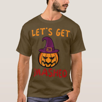 Let's Get Smashed Pumpkin Lantern Witch Hat Hallow T-Shirt