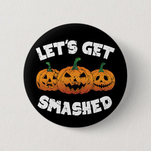 Lets Get Smashed Pumpkins Jack O Lantern Halloween Button