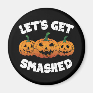 Lets Get Smashed Pumpkins Jack O Lantern Halloween Magnet