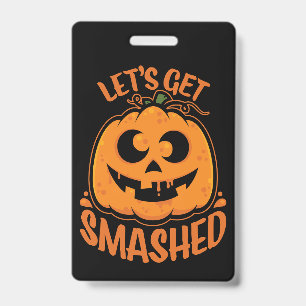 Let's Get Smashed Tipsy Halloween Jack-O’-Lantern Badge