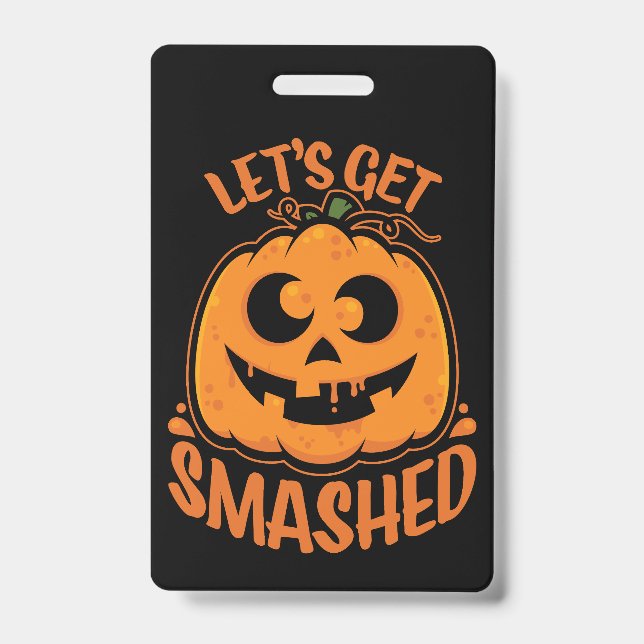 Let's Get Smashed Tipsy Halloween Jack-O’-Lantern Badge (Front)