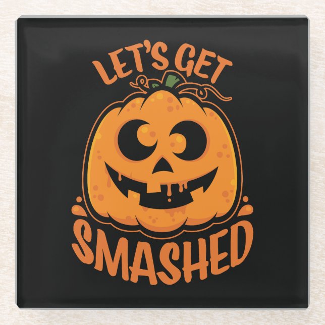 Let's Get Smashed Tipsy Halloween Jack-O’-Lantern Glass Coaster (Front)