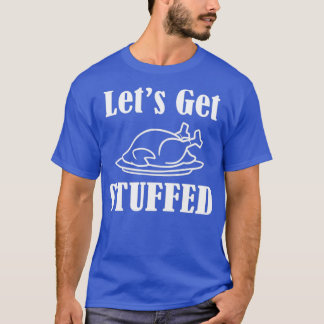 Lets Get Stuffed Thanksgiving Fitness T-Shirt