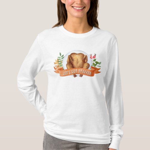 Lets Get Stuffed Thanksgiving Turkey  T_Shirt