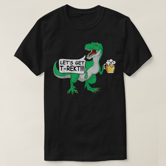 Let's Get T-Wrecked T-Rex Beer Dinosaur Funny Pun T-Shirt (Design Front)