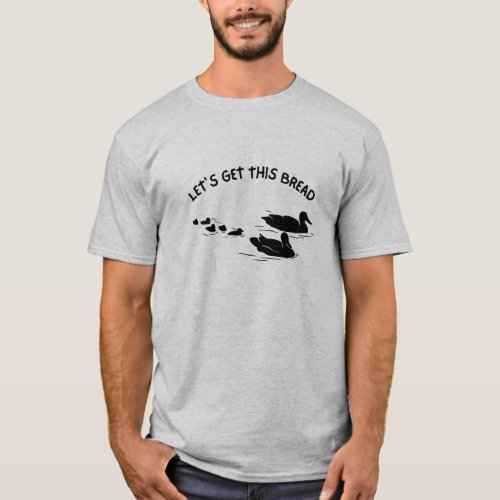 Lets Get This Bread Funny Ducks Lovers T_Shirt