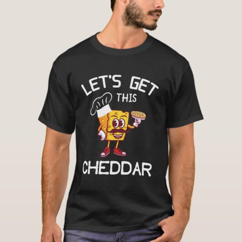 LetS Get This Cheddar T_Shirt For Witty Hustler O