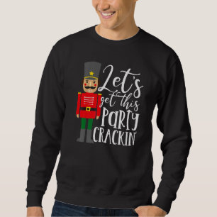 Let's Get This Party Crackin' Nutcracker Merry Chr Sweatshirt