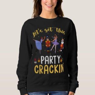 Let's Get This Party Crackin' Nutcracker Xmas Holi Sweatshirt