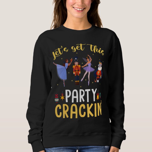 Let's Get This Party Crackin' Nutcracker Xmas Holi Sweatshirt (Front)