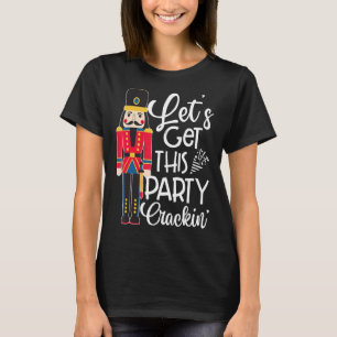 Let's Get This Party Crackin' Nutcracker Xmas Holi T-Shirt